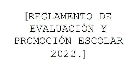 REGLAMENTO DE EVALUACIÓN Y  PROMOCIÓN ESCOLAR  2022.
